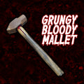 Grungy, Bloody Mallet